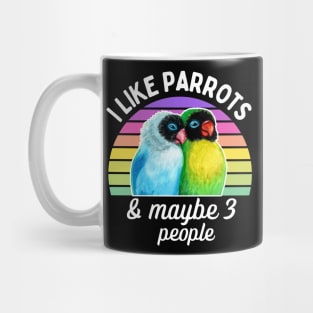 I Like Lovebird Parrots and Maybe 3 People Mug